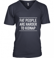 Fat People Are Harder To Kidnap  Funny Quote Men's V-Neck