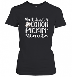 Wait Just A Cotton Pickin Minute Tshirt Farm Life Farmer Women's T-Shirt