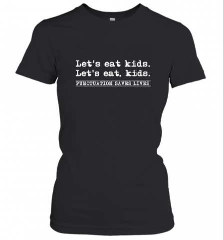 Let's Eat Kids Punctuation Saves Lives Grammar Outfit Gift Women's T-Shirt Women's T-Shirt / Black / XS Women's T-Shirt - Nice-Tshirts4u