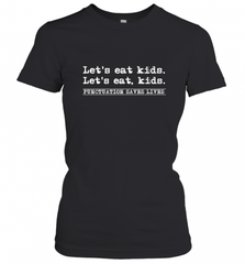 Let's Eat Kids Punctuation Saves Lives Grammar Outfit Gift Women's T-Shirt Women's T-Shirt - Nice-Tshirts4u