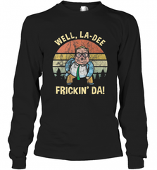 Well, La Dee Frickin Da! Motivational Van Down By The River Long Sleeve T-Shirt Long Sleeve T-Shirt - Nice-Tshirts4u