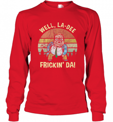 Well, La Dee Frickin Da! Motivational Van Down By The River Long Sleeve T-Shirt Long Sleeve T-Shirt - Nice-Tshirts4u