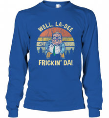Well, La Dee Frickin Da! Motivational Van Down By The River Long Sleeve T-Shirt Long Sleeve T-Shirt - Nice-Tshirts4u
