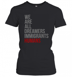 We Are All Dreamers Immigrants Humans Defend DACA Women's T-Shirt