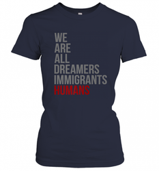 We Are All Dreamers Immigrants Humans Defend DACA Women's T-Shirt
