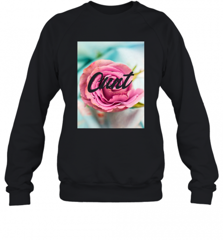 Womens Floral Cunt T shirt _ See You Next Tuesday Crewneck Sweatshirt Crewneck Sweatshirt / Black / S Crewneck Sweatshirt - Nice-Tshirts4u