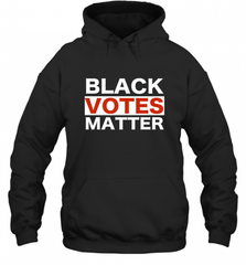 Black Votes Matter T Shirt Election Voters Rights BLM Pride Hooded Sweatshirt Hooded Sweatshirt - Nice-Tshirts4u