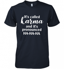 It's Called Karma And It's Pronounced Ha Ha Ha Men's Premium T-Shirt Men's Premium T-Shirt - Nice-Tshirts4u