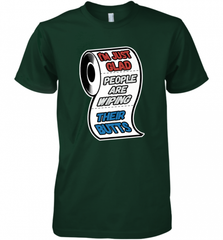 I'm Just Glad People Are Wiping Their Butts Men's Premium T-Shirt Men's Premium T-Shirt - Nice-Tshirts4u