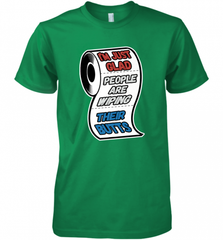 I'm Just Glad People Are Wiping Their Butts Men's Premium T-Shirt Men's Premium T-Shirt - Nice-Tshirts4u