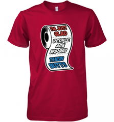 I'm Just Glad People Are Wiping Their Butts Men's Premium T-Shirt Men's Premium T-Shirt - Nice-Tshirts4u