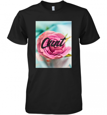 Womens Floral Cunt T shirt _ See You Next Tuesday Men's Premium T-Shirt Men's Premium T-Shirt / Black / XS Men's Premium T-Shirt - Nice-Tshirts4u