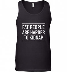 Fat People Are Harder To Kidnap  Funny Quote Men's Tank Top