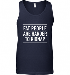 Fat People Are Harder To Kidnap  Funny Quote Men's Tank Top