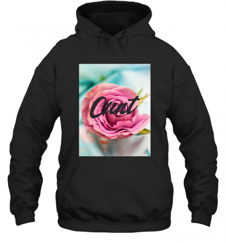 Womens Floral Cunt T shirt _ See You Next Tuesday Hooded Sweatshirt Hooded Sweatshirt / Black / S Hooded Sweatshirt - Nice-Tshirts4u