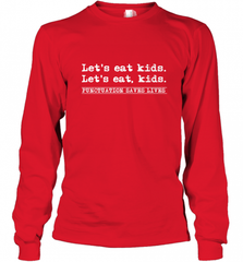 Let's Eat Kids Punctuation Saves Lives Grammar Outfit Gift Long Sleeve T-Shirt Long Sleeve T-Shirt - Nice-Tshirts4u