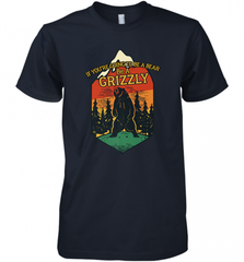 If You're Going To Be A Bear Be A Grizzly, Outdoor, Camping Men's Premium T-Shirt Men's Premium T-Shirt - Nice-Tshirts4u