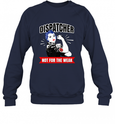 Dispatcher Not For The Weak Perfect Telecommunicator Gift Crewneck Sweatshirt