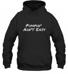 Pimpin' Ain't Easy Hooded Sweatshirt Hooded Sweatshirt - Nice-Tshirts4u