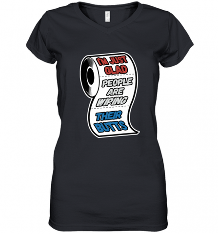 I'm Just Glad People Are Wiping Their Butts Women's V-Neck T-Shirt Women's V-Neck T-Shirt / Black / S Women's V-Neck T-Shirt - Nice-Tshirts4u