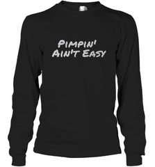 Pimpin' Ain't Easy Long Sleeve T-Shirt Long Sleeve T-Shirt - Nice-Tshirts4u
