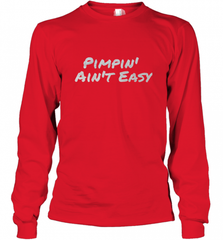 Pimpin' Ain't Easy Long Sleeve T-Shirt Long Sleeve T-Shirt - Nice-Tshirts4u