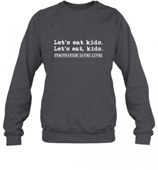 Let's Eat Kids Punctuation Saves Lives Grammar Outfit Gift Crewneck Sweatshirt Crewneck Sweatshirt - Nice-Tshirts4u