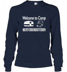 Welcome to Camp Quitcherbitchin T Shirt Camping Funny Long Sleeve T-Shirt