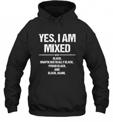 Yes I Am Mixed with Black Proud Black History Month Tee Hooded Sweatshirt Hooded Sweatshirt - Nice-Tshirts4u