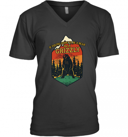 If You're Going To Be A Bear Be A Grizzly, Outdoor, Camping Men's V-Neck Men's V-Neck / Black / S Men's V-Neck - Nice-Tshirts4u