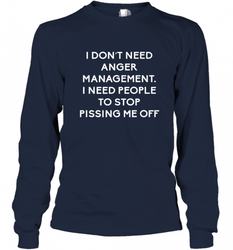 Funny I Dont Need Anger Management Classes Dont Piss Me OFF Long Sleeve T-Shirt